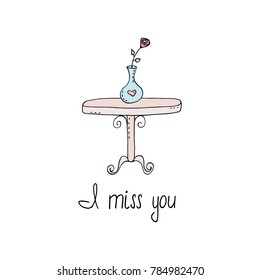 I miss you card. decorative table with top made of logs with a vase and flowers sketch vector graphics.