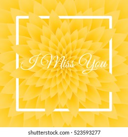 I miss you card - Lovely Greeting Card with yellow chrysanthemum in the background.