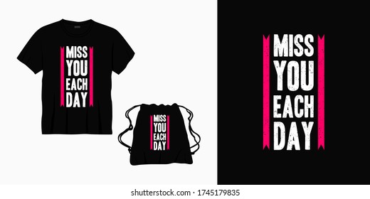 miss you each day typography lettering design for t-shirt, bag or merchandise