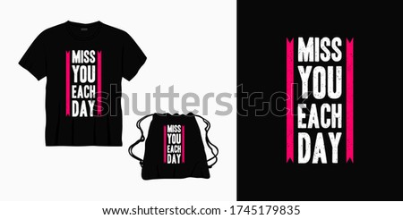 miss you each day typography lettering design for t-shirt, bag or merchandise