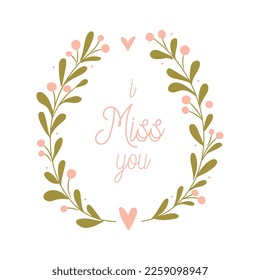 I miss you floral wreath. Valentine's day card concept. Vector Illustration