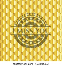 I Miss You golden emblem. Scales pattern. Vector Illustration. Detailed.