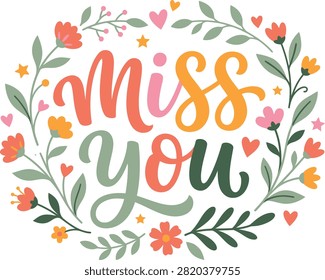 Miss you hand lettered message with floral wreath lettering greeting typography illustration colorful sentimental affection creative whimsical handwritten blooming elements friendship
