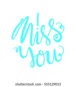 i miss you. Hand Lettered Quote. Modern Calligraphy