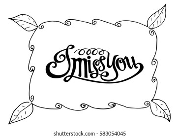 I Miss You. Hand Lettered Quote. Modern Calligraphy. Romantic slogan and quote for love cards and prints