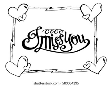 I Miss You. Hand Lettered Quote. Modern Calligraphy. Romantic slogan and quote for love cards and prints