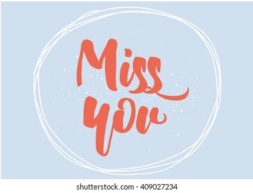 Miss you inscription. Greeting card with calligraphy. Hand drawn lettering design. Typography for banner, poster or clothing design. Vector invitation.