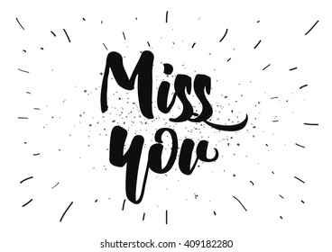 Miss you inscription. Greeting card with calligraphy. Hand drawn lettering design. Typography for banner, poster or clothing design. Vector invitation.