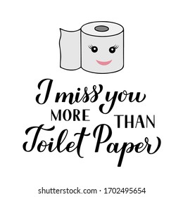 I miss you more than toilet paper calligraphy hand lettering isolated on white background. Funny quarantine quote. Coronavirus COVID-19 typography poster. Vector template for banner, postcard, t-shirt