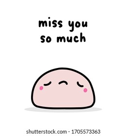 Miss you so much hand drawn vector illustration in cartoon comic style mochi sad