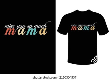 miss you so much, mama - mothers day the best typography t-shirt design quote for a family lover
