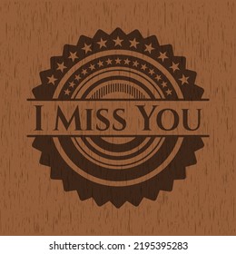 I Miss You retro wooden emblem. Vector Illustration. 
