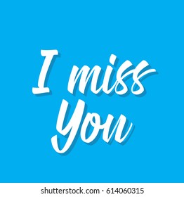i miss you, text design. Vector calligraphy. Typography poster. Usable as background.