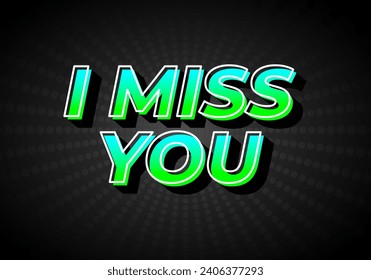 I miss you. Text effect design in gradient green blue color, 3D look. Dark background