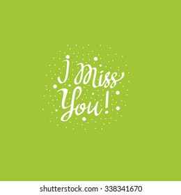 I miss you - vector lettering. Hand-drawn typography.