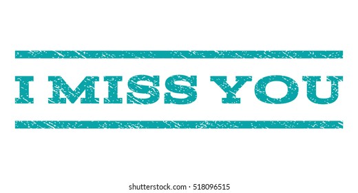 I Miss You watermark stamp. Text caption between horizontal parallel lines with grunge design style. Rubber seal stamp with dirty texture. Vector cyan color ink imprint on a white background.