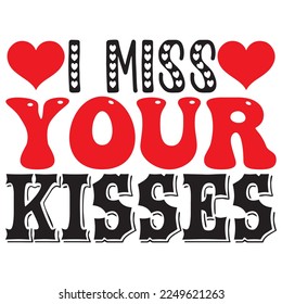 I Miss Your Kisses T-Shirt Design Vector File