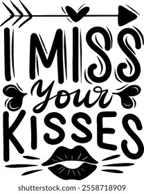 i miss your kisses valentines day black vector graphic design and cut file