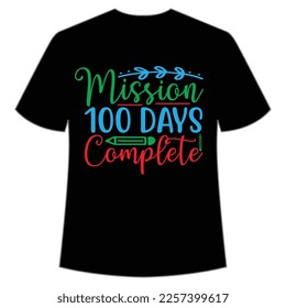 Mission 100 days Complete t-shirt Happy back to school day shirt print template, typography design for kindergarten pre k preschool, last and first day of school, 100 days of school