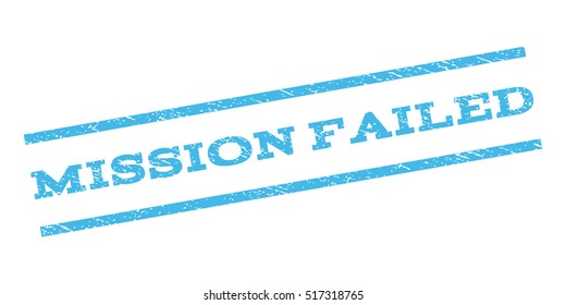 Mission Failed watermark stamp. Text tag between parallel lines with grunge design style. Rubber seal stamp with unclean texture. Vector light blue color ink imprint on a white background.