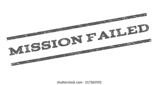 Mission Failed watermark stamp. Text tag between parallel lines with grunge design style. Rubber seal stamp with scratched texture. Vector grey color ink imprint on a white background.