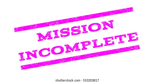 Mission Incomplete watermark stamp. Text tag between parallel lines with grunge design style. Rubber seal stamp with unclean texture. Vector magenta color ink imprint on a white background.