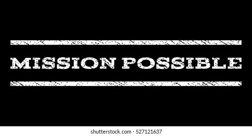 Mission Possible watermark stamp. Text tag between horizontal parallel lines with grunge design style. Rubber seal white stamp with dirty texture. Vector ink imprint on a black background.