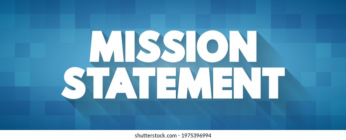 Mission Statement - concise explanation of the organization's reason for existence, text concept background