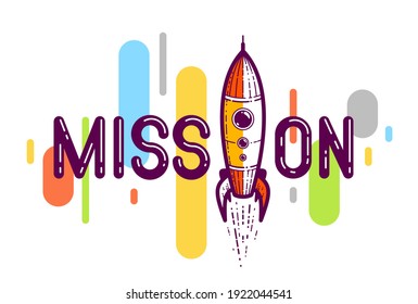 Mission word with rocket instead of letter I, science and business concept, vector conceptual creative logo or poster made with special font.