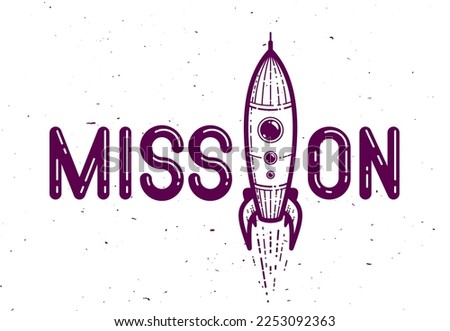 Mission word with rocket instead of letter I, science and business concept, vector conceptual creative logo or poster made with special font.