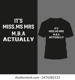 it's miss.ms.mrs m.b.a actually t shirt design