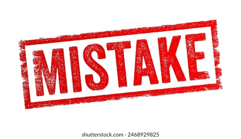 Mistake - an action, decision, or judgment that is incorrect or misguided, often resulting from a misunderstanding, miscalculation, or lack of knowledge, text concept stamp