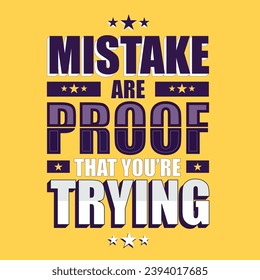 Mistake are proof that you are trying, Motivational and inspirational lettering vector design.