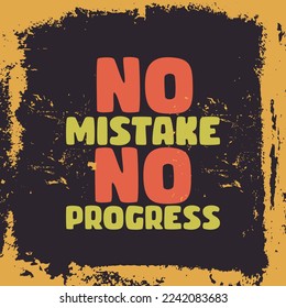 Mistake quote. Challenge inspirational quotes. no mistake no progress