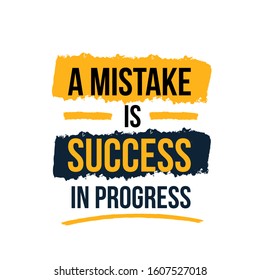 A Mistake is Success in Progress Business challenge concept quote. Grunge style design. Text background.