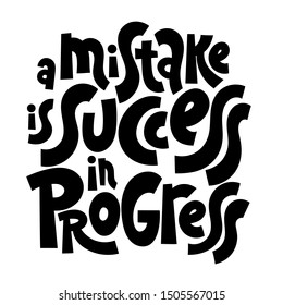 A mistake is success in progress. Unique hand-written vector inspirational quote for self-development, business coaching, mental health of persons suffering from personality disorder, Awareness Month.