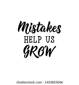 Mistakes help us grow. Lettering. Vector illustration. Perfect design for greeting cards, posters, T-shirts, banners print invitations.