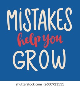 Mistakes Help You Grow text lettering. Hand drawn vector art.