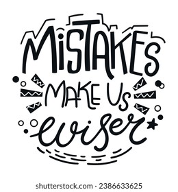 Mistakes make us wiser quote. Hand drawn motivational phrase. It’s ok to make mistakes concept. Vector illustration