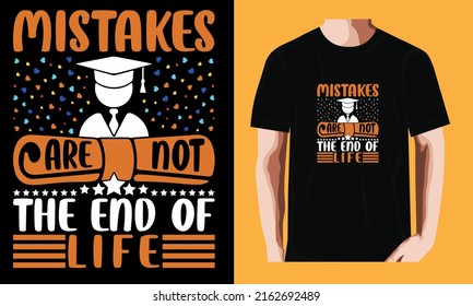 Mistakes are not the end of life | Graduation Day T-shirt Design