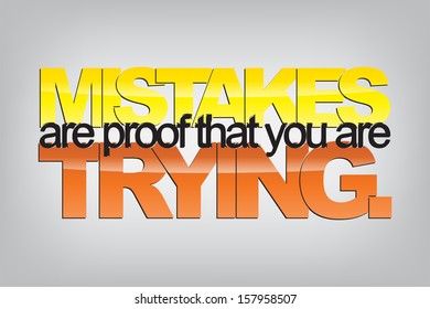 Mistakes are proof that you are trying. Typography poster. Motivational Background  (EPS10 Vector)