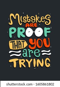 Mistakes are proof that you are trying. Quote Typography. Vector lettering for t-shirt design, printing, postcard, and wallpaper. poster.