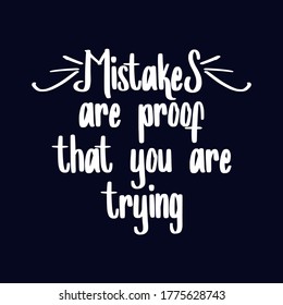 Mistakes are proof that you are trying. Motivational quotes for college students