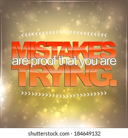Mistakes are proof that you are trying. Motivational Background (EPS10 Vector)