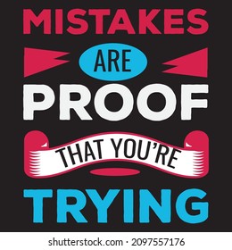 Mistakes are proof that you are trying t-shirt design