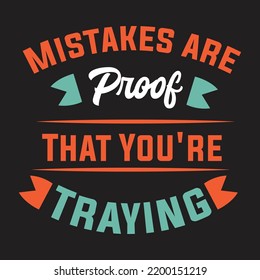 Mistakes are proof that you are trying printable typography design for t shirt