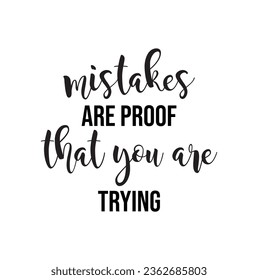 mistakes are proof that you are trying. Handwritten lettering positive quote about life. Calligraphy inspiration graphic design typography element for print. Hand written postcard.