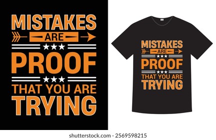 Mistakes Are Proof That You Are Trying, Typography T-shirt Design. a perfect blend of comfort and inspiration.