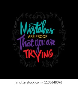 Mistakes are proof that you're trying. Motivational quote.