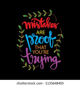 Mistakes are proof that you're trying. Motivational quote.